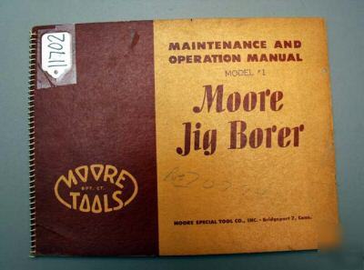 Moore maintenance & operation manual model 1 jig borer: